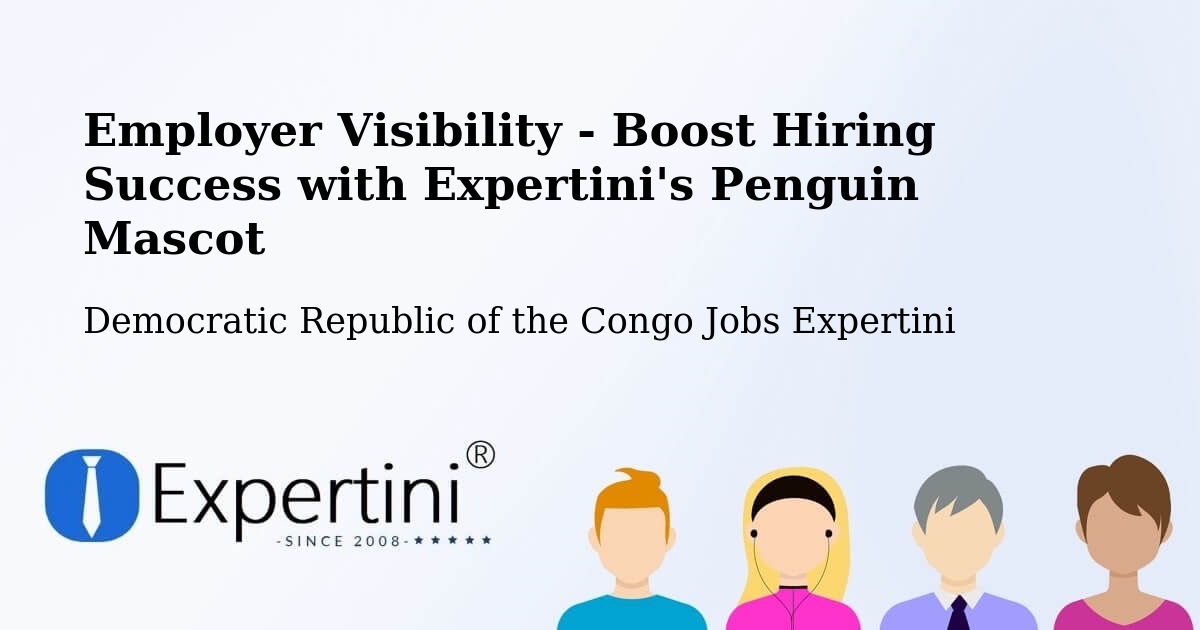Employer Visibility Strategy – Kampene - Democratic Republic of the Congo Jobs Expertini
